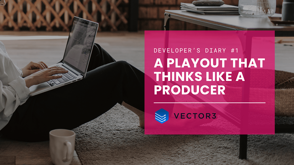 Smarter Playout - Developer’s diary #1